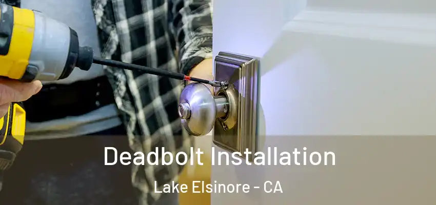  Deadbolt Installation Lake Elsinore - CA