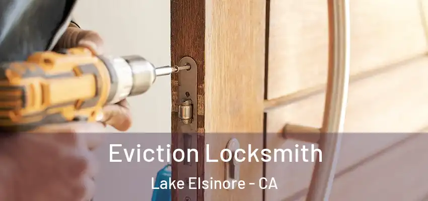  Eviction Locksmith Lake Elsinore - CA