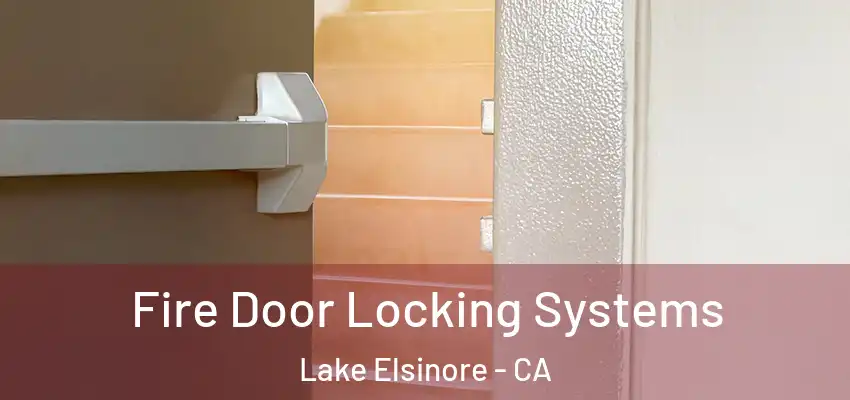  Fire Door Locking Systems Lake Elsinore - CA