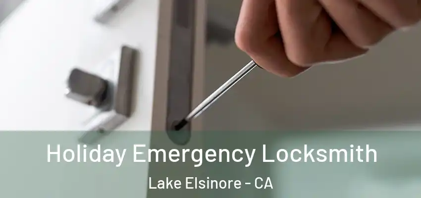  Holiday Emergency Locksmith Lake Elsinore - CA